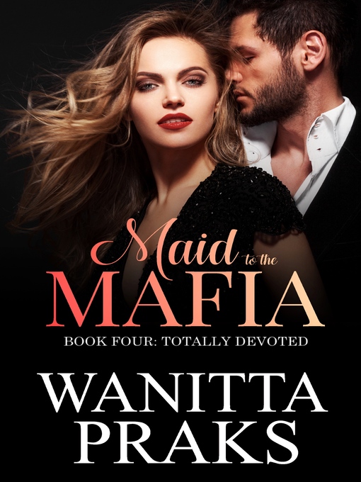 Title details for Totally Devoted: Maid to the Mafia, Book 4 by Wanitta Praks - Available